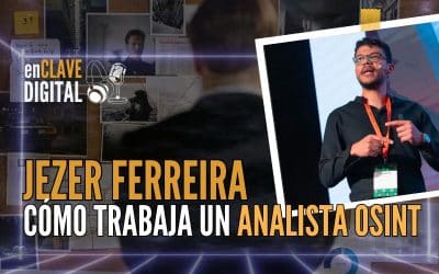 ENTREVISTA a JEZER FERREIRA: Cómo trabaja un ANALISTA OSINT – Videopodcast enCLAVE DIGITAL
